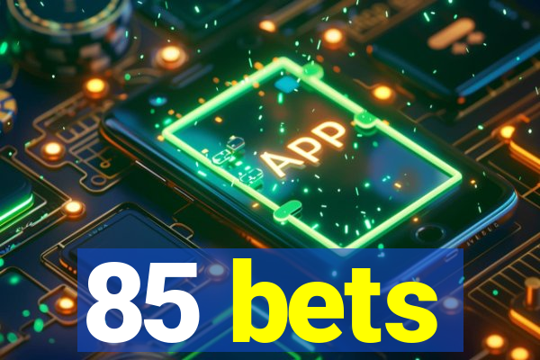 85 bets